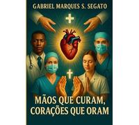 Mãos Que Curam, Corações Que Oram: Uma jornada do cuidado com a alma