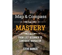 Map & Compass Mastery: From Lost Beginner to Confident Navigator (The Calm Edge Survival)