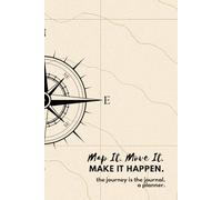 Map It. Move It. Make It Happen.: The journey is the journal. A planner