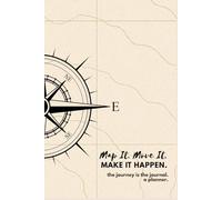Map It. Move It. Make It Happen.: The journey is the journal. A planner