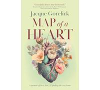 Map of a Heart: A Memoir of Love, Loss, and Finding the Way Home