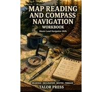Map Reading and Compass Navigation Workbook: Master Topographic Maps, Compass Bearings, and Field Navigation with Hands-On Exercises