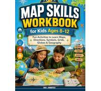 Map Skills Workbook for Kids Ages 8 -12: Learn to Read Maps, Use Compass Directions, Understand Symbols, Grids, Globes, Latitude, Longitude, and Geography Through Fun Activities