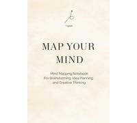 MAP YOUR MIND: Mind Mapping Notebook For Brainstorming, Idea Planning, and Creative Thinking