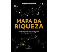 Mapa da Riqueza - Ative o poder oculto do seu signo e enriqueca mais rapido (Em Portugues do Brasil)