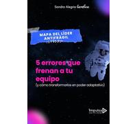 Mapa del Líder Antifrágil: 5 errores que están frenando tu equipo y cómo convertirlos en poder adaptativo