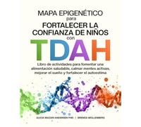 Mapa Epigenético para Fortalecer la Confianza de Niños con TDAH: Libro de actividades para fomentar una alimentación saludable, calmar mentes activas, ... (Serie Mapa Epigenético para el Bienestar)