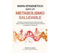 Mapa Epigenético para un Metabolismo Saludable: Guía paso a paso para elevar tus niveles de energía, mejorar la función cognitiva, cultivar el ... (Serie Mapa Epigenético para el Bienestar)