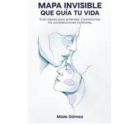 Mapa invisible que guía tu vida: Ruta rápida para entender y transformar tus constelaciones familiares