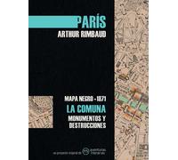 Mapa Negro de París (1871). La Comuna: monumentos y destrucciones | Arthur Rimbaud