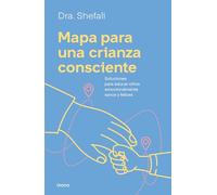 Mapa para una crianza consciente: Soluciones para educar niños emocionalmente sanos y felices (PARA PADRES)
