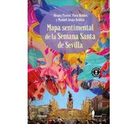 Mapa sentimental de la Semana Santa de Sevilla: Una guía emocional de las cofradías sevillanas (Memoria)