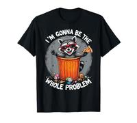 Mapache divertido I'm Gonna Be The Whole Problem para hombres y mujeres Camiseta