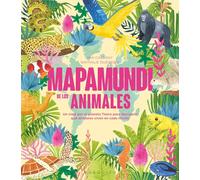 Mapamundi de los animales: Un viaje por el planeta Tierra para descubrir qué animales viven en cada rincón