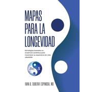 Mapas para la Longevidad: Estrategias Científicas-Basadas En La Evidencia Para Maximizar Su Salud A Lo Largo De Su Vida