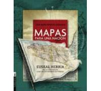 Mapas Para Una Nacion. Euskal Herria En La Cartografia Y En Los T Esti