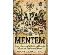 Mapas que Mentem: Como a cartografia moldou guerras, impérios e a forma como enxergamos o mundo