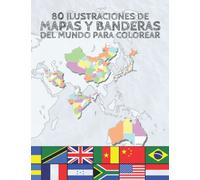 Mapas y Banderas del Mundo para Colorear: 80 Ilustraciones de Mapas con Subdivisiones Administrativas, Capital, Ciudades Principales y Banderas