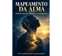 MAPEAMENTO DA ALMA: Feridas Internas, Bloqueios e Desbloqueios (Sistema Político e Jurídico em Debates: Socialismo, Comunismo, Capitalismo, Democracia e Ativismo do Judiciário)