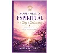 Mapeamento Espiritual: Da Raiz à Restauração: Uma jornada de cura, libertação e intimidade com Deus