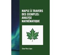 MAPLE À TRAVERS DES EXEMPLES: ANALYSE MATHÉMATIQUE