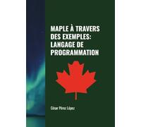 MAPLE À TRAVERS DES EXEMPLES: LANGAGE DE PROGRAMMATION