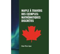 MAPLE À TRAVERS DES EXEMPLES: MATHÉMATIQUES DISCRÈTES