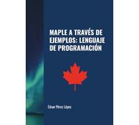 MAPLE A TRAVÉS DE EJEMPLOS: LENGUAJE DE PROGRAMACIÓN