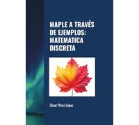 MAPLE A TRAVÉS DE EJEMPLOS: MATEMATICA DISCRETA