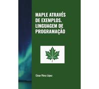 MAPLE ATRAVÉS DE EXEMPLOS. LINGUAGEM DE PROGRAMAÇÃO