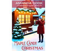 Maple Candy Christmas: A Totally Addictive and Authentic Grumpy Sunshine Quebec Christmas Romance (Christmas In Quebec Book 1)