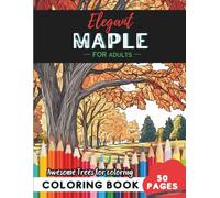 Maple Coloring Book for Adults: 50 pages of detailed maple leaves and tranquil scenes (Flowers and Trees Coloring Books for Adults)