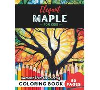 Maple Coloring Book for Kids: 50 pages of maple leaves and nature fun for kids (Flowers and Trees Coloring Books for Kids)