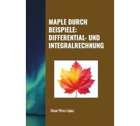 MAPLE DURCH BEISPIELE: DIFFERENTIAL- UND INTEGRALRECHNUNG