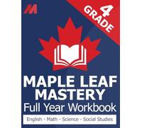 Maple Leaf Mastery - Grade 4 Workbook Canada - Math, English Language Arts, Science, and Social Studies for Grade 4 Canadian (Canadian School Curriculum Workbooks)