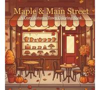 Maple & Main Street: A Cozy Autumn Town Coloring Book for Adults