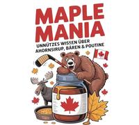 Maple Mania - unnützes Wissen über Ahornsirup, Bären & Poutine | 300 unnütze Fakten über Kanada | Lustige Geschenke