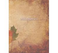 Maple Moments: A Cozy Autumn Notebook for Journaling, Writing, Thoughts, Gratitude, and Everyday Inspiration