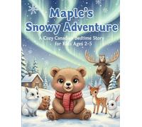 Maple’s Snowy Adventure : My First Storybook: A Cozy Canadian Bedtime Story for Kids Ages 2-5