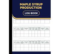 Maple Syrup Production Log Book: A Detailed Journal for Tracking Sap Collection, Boiling, and Syrup Yield