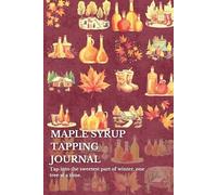 Maple Syrup Tapping Journal: Tap into the sweetest part of winter, one tree at a time.