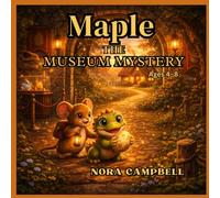 Maple The Museum Mystery: Grab your magnifying glass and join Maple today! Perfect for ages 4-8 (Maple the Mouse)