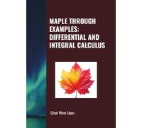 MAPLE THROUGH EXAMPLES: DIFFERENTIAL AND INTEGRAL CALCULUS