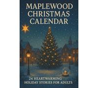 Maplewood Christmas Calendar: 24 Heartwarming Holiday Stories for Adults: Perfect for adults who love heartwarming holiday stories, this advent book ... (Weihnachtszauber: Deine Festtagsbuchreihe)
