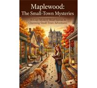 Maplewood: The Small-Town Mysteries: A Collection of 16 Cozy Mystery Short Stories for Readers of All Ages