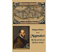Mapmaker: The life and times of Abraham Ortelius