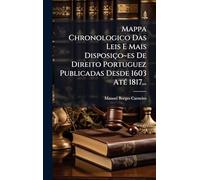 Mappa Chronologico Das Leis E Mais Disposiço es De Direito Portuguez Publicadas Desde 1603 AtÃ(c) 1817...
