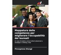 Mappatura delle competenze per migliorare l'occupabilità dei laureati: Un caso di studio su alcuni istituti selezionati a Sambalpur e Shillong, India