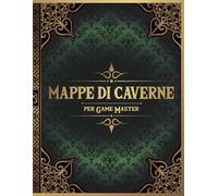 Mappe di Caverne per Game Master: 50 Mappe Uniche per Giochi di Ruolo da Tavolo Fantasy (Mappe di Giochi di Ruolo per Game Master)