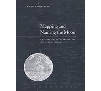 Mapping and Naming the Moon Paperback: A History of Lunar Cartography and Nomenclature